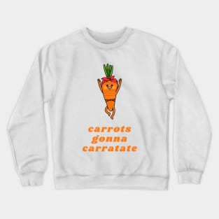 Carrots gonna carratate Crewneck Sweatshirt